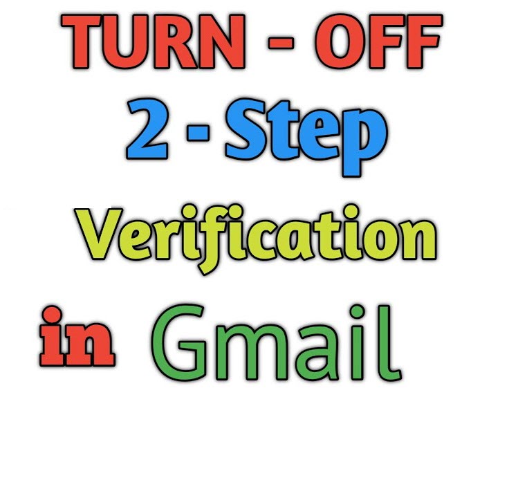 Turn off the Two-Step Verification in Gmail 